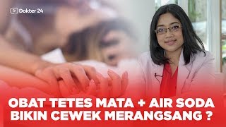 Dokter 24  OBAT TETES MATA  Air SODA Bikin Cewek Merangsang  Apa Bener [upl. by Eitsyrk276]