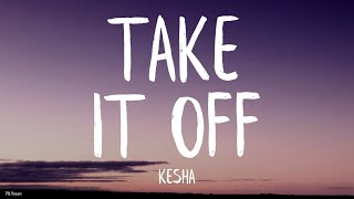 Kesha  Take It Off Lyrics Stephen Marcus Bootleg [upl. by Zimmermann62]