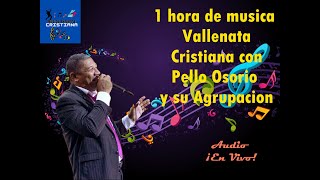 1 Hora de Vallenato Cristiano 100 IPUC con Pello Osorio y su AgrupacionAudio en Vivo [upl. by Eirrab]