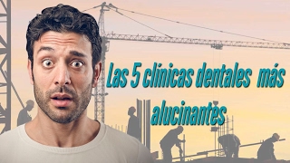 Las 5 clinicas dentales más alucinantes [upl. by Litman]