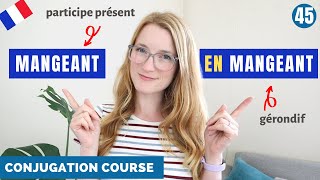 PARTICIPE PRÉSENT and GÉRONDIF in French  French Conjugation Course  Lesson 45 [upl. by Chan]