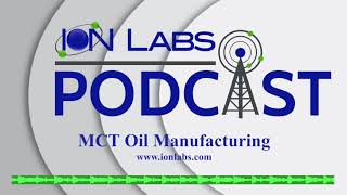 MCT Oil Manufacturing  Ion Labs Podcast [upl. by Ahsuas]