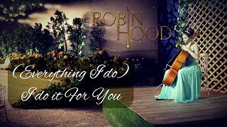 Everything I Do I Do It For You  Robin Hood  CELLO by VESISLAVA [upl. by Airemaj]