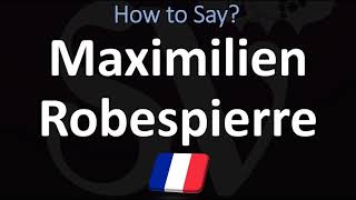 How to Pronounce Maximilien Robespierre [upl. by Ennaitsirhc]