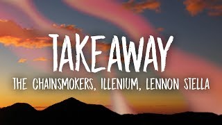 The Chainsmokers Illenium  Takeaway Lyrics ft Lennon Stella [upl. by Amairam675]