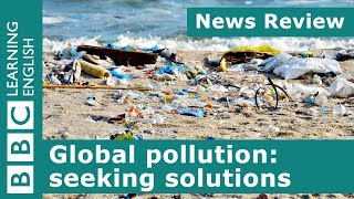 Global pollution seeking solutions BBC News Review [upl. by Felicie867]