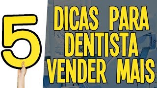 5 DICAS PARA O DENTISTA VENDER MAIS [upl. by Airenahs667]