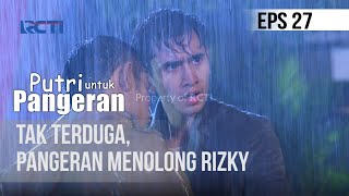 PUTRI UNTUK PANGERAN  Tak Terduga Pangeran Menyelamatkan Rizky  04 Juli 2020 [upl. by Sabsay]