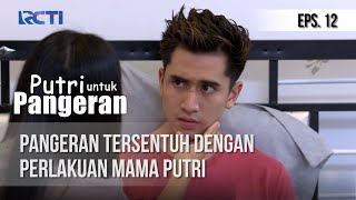 PUTRI UNTUK PANGERAN  Pangeran Tersentuh Dengan Perlakuan Mama Putri 25 Juni 2020 [upl. by Dolph]