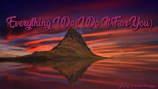 Everything I Do  I Do It For Youw Lyrics [upl. by Ginger]