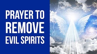 Prayer to Remove Evil from Your Life Against Evil Spirits [upl. by Pengelly]