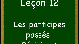 Leçon12  Les participes passés  Révision 1 [upl. by Acirre]