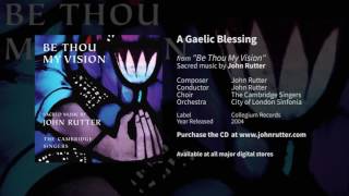 A Gaelic Blessing  John Rutter The Cambridge Singers City of London Sinfonia [upl. by Elbag]