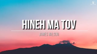 Hineh Ma Tov  James Wilson Lyrics Video [upl. by Aerised]