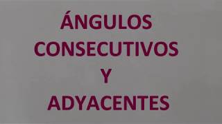 ÁNGULOS CONSECUTIVOS Y ADYACENTES [upl. by Notnats]