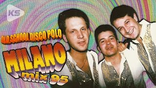 MILANO  MIX 95 OLD SCHOOL DISCO POLO [upl. by Ullman]