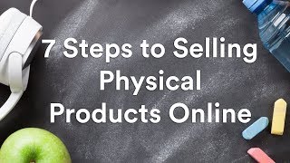 7 Steps to Selling Physical Products Online in 2021 [upl. by Ahsimit]