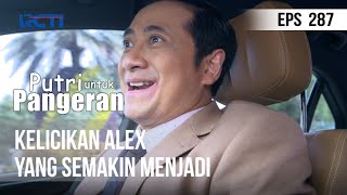 PUTRI UNTUK PANGERAN  Kelicikan Alex Yang Semakin Menjadi [upl. by Waly]