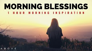 MORNING BLESSINGS  Morning Prayer To Start Your Day  1 Hour Morning Inspiration to Motivate You [upl. by Good]