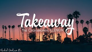 The Chainsmokers ILLENIUM  Takeaway ft Lennon Stella Lyrics [upl. by Htezzil250]