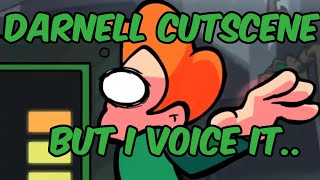 Darnell Cutscene but I VOICE IT [upl. by Ellga]