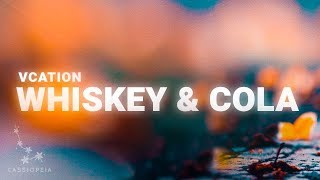 VCATION  Whiskey amp Cola ft KLEI Lyrics [upl. by Kania679]