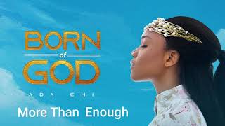 Ada Ehi  More Than Enough  BORN OF GOD [upl. by Ennaisoj]